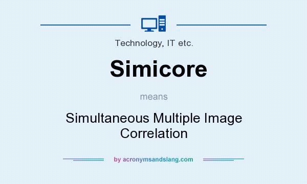 What does Simicore mean? It stands for Simultaneous Multiple Image Correlation