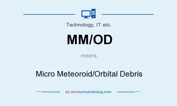 What does MM/OD mean? It stands for Micro Meteoroid/Orbital Debris