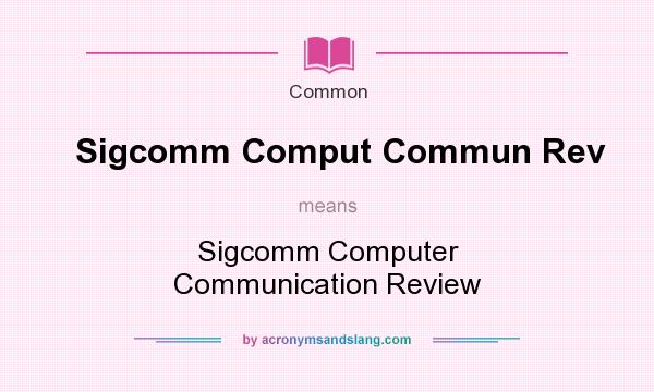 What does Sigcomm Comput Commun Rev mean? It stands for Sigcomm Computer Communication Review