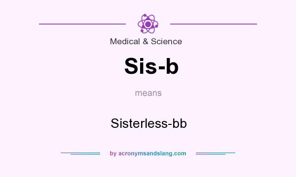 What does Sis-b mean? It stands for Sisterless-bb