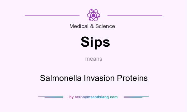 What does Sips mean? It stands for Salmonella Invasion Proteins