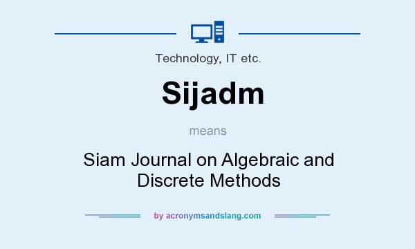 What does Sijadm mean? It stands for Siam Journal on Algebraic and Discrete Methods