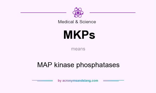 What does MKPs mean? It stands for MAP kinase phosphatases