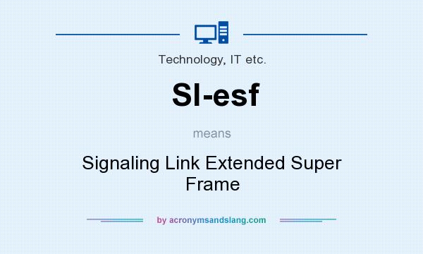What does Sl-esf mean? It stands for Signaling Link Extended Super Frame
