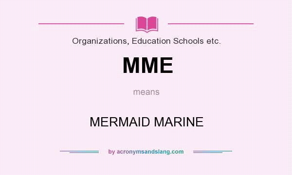 What does MME mean? It stands for MERMAID MARINE