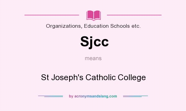 What does Sjcc mean? It stands for St Joseph`s Catholic College