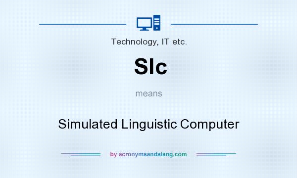 What does Slc mean? It stands for Simulated Linguistic Computer
