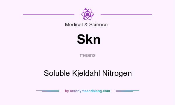 What does Skn mean? It stands for Soluble Kjeldahl Nitrogen