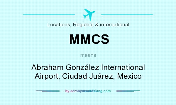 What does MMCS mean? It stands for Abraham González International Airport, Ciudad Juárez, Mexico