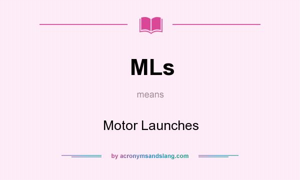 What does MLs mean? It stands for Motor Launches