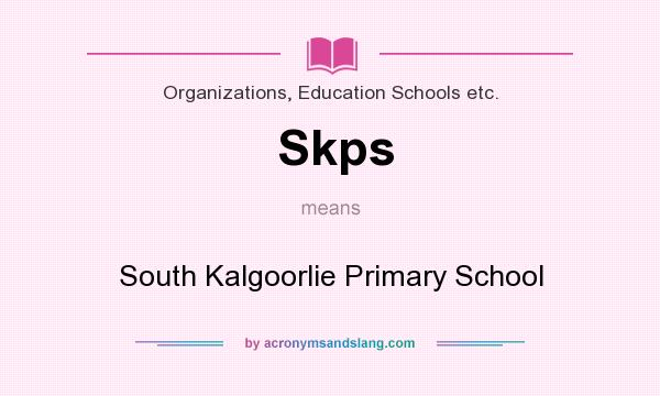 What does Skps mean? It stands for South Kalgoorlie Primary School