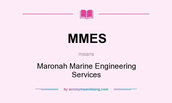 What does MMES mean? It stands for Maronah Marine Engineering Services