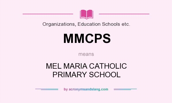 What does MMCPS mean? It stands for MEL MARIA CATHOLIC PRIMARY SCHOOL