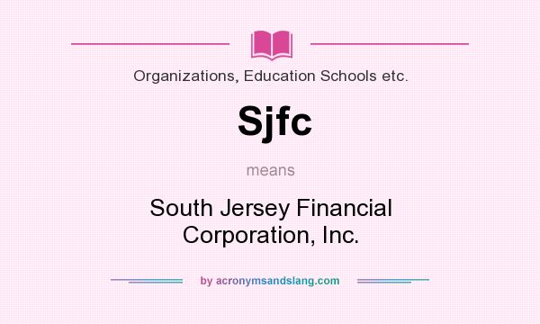 What does Sjfc mean? It stands for South Jersey Financial Corporation, Inc.