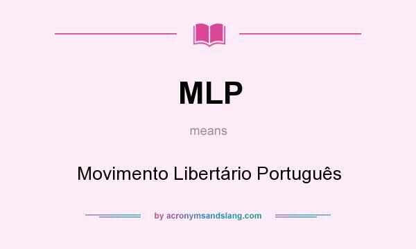 What does MLP mean? It stands for Movimento Libertário Português
