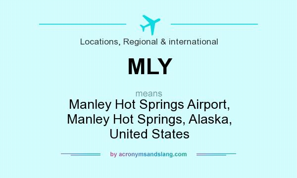 What does MLY mean? It stands for Manley Hot Springs Airport, Manley Hot Springs, Alaska, United States