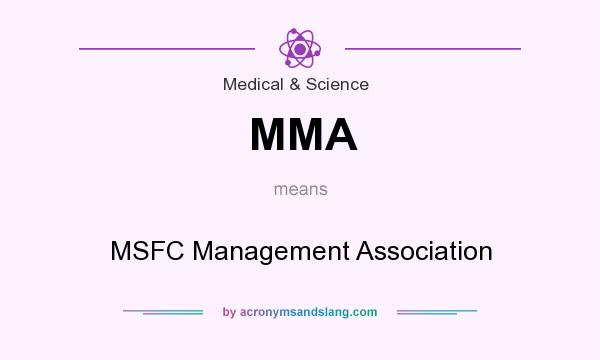 What does MMA mean? It stands for MSFC Management Association