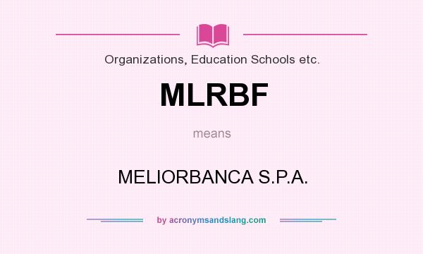 What does MLRBF mean? It stands for MELIORBANCA S.P.A.