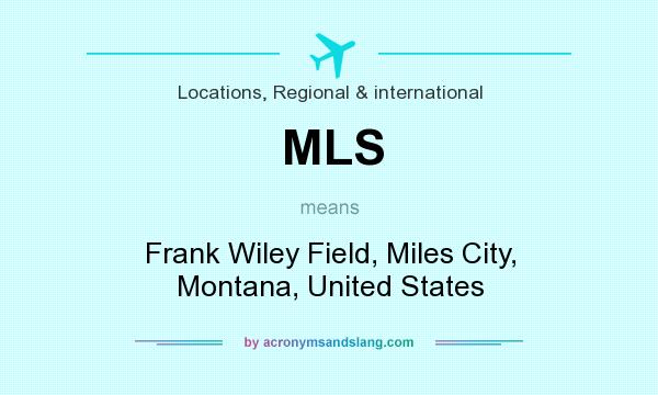 What does MLS mean? It stands for Frank Wiley Field, Miles City, Montana, United States