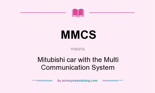What does MMCS mean? It stands for Mitubishi car with the Multi Communication System