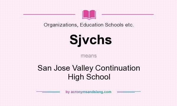 What does Sjvchs mean? It stands for San Jose Valley Continuation High School