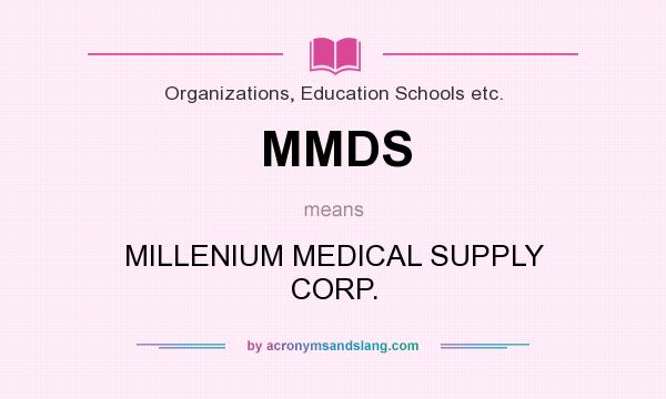 What does MMDS mean? It stands for MILLENIUM MEDICAL SUPPLY CORP.