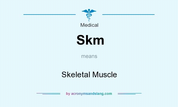 What does Skm mean? It stands for Skeletal Muscle