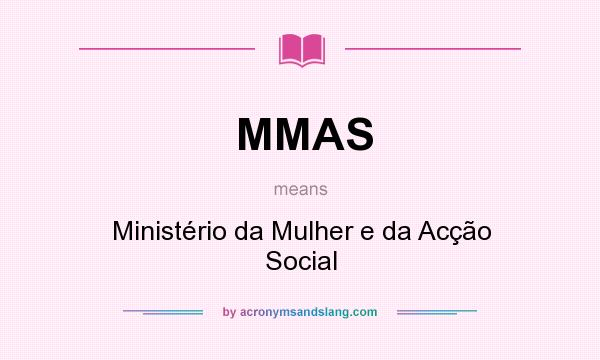 What does MMAS mean? It stands for Ministério da Mulher e da Acção Social