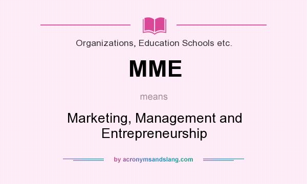 What does MME mean? It stands for Marketing, Management and Entrepreneurship