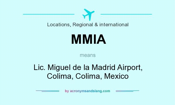 What does MMIA mean? It stands for Lic. Miguel de la Madrid Airport, Colima, Colima, Mexico