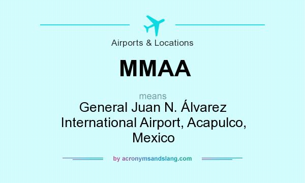 What does MMAA mean? It stands for General Juan N. Álvarez International Airport, Acapulco, Mexico