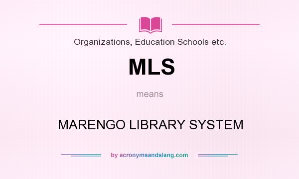 What does MLS mean? It stands for MARENGO LIBRARY SYSTEM