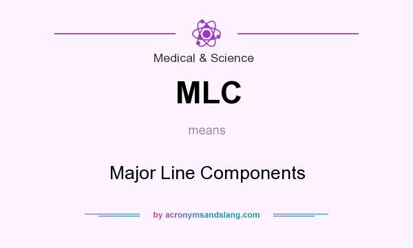 What does MLC mean? It stands for Major Line Components