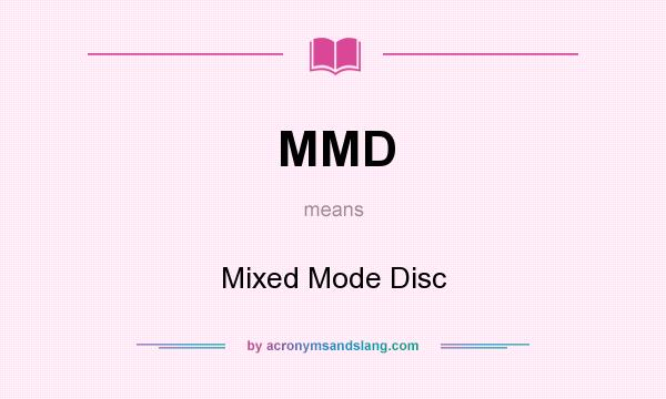 What does MMD mean? It stands for Mixed Mode Disc