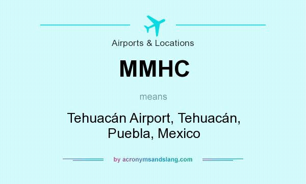 What does MMHC mean? It stands for Tehuacán Airport, Tehuacán, Puebla, Mexico