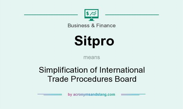 What does Sitpro mean? It stands for Simplification of International Trade Procedures Board