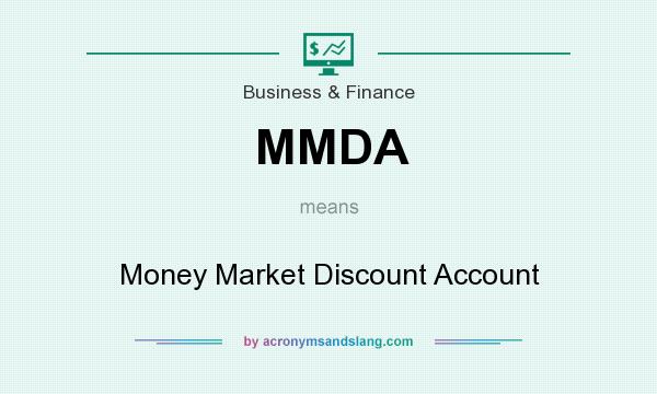 What does MMDA mean? It stands for Money Market Discount Account