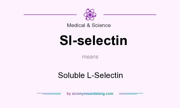 What does Sl-selectin mean? It stands for Soluble L-Selectin