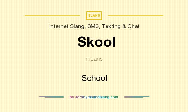 What does Skool mean? It stands for School