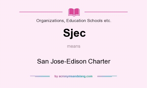 What does Sjec mean? It stands for San Jose-Edison Charter