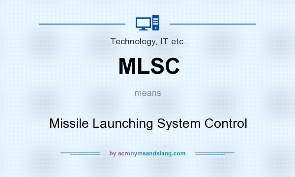 What does MLSC mean? It stands for Missile Launching System Control