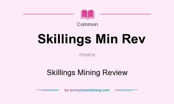 What does Skillings Min Rev mean? It stands for Skillings Mining Review