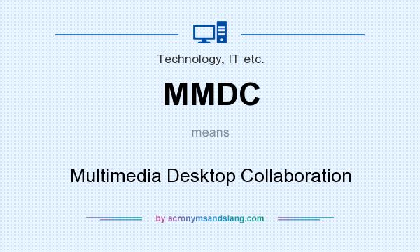 What does MMDC mean? It stands for Multimedia Desktop Collaboration