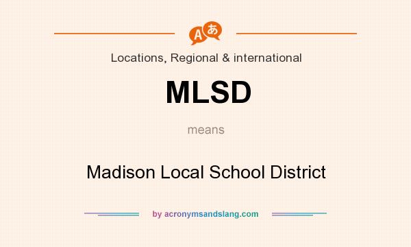What does MLSD mean? It stands for Madison Local School District