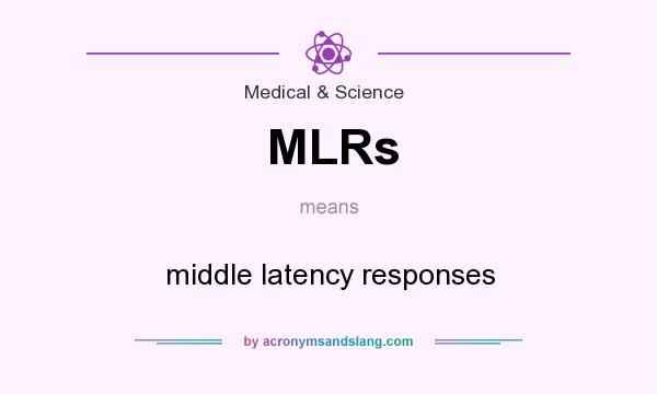 What does MLRs mean? It stands for middle latency responses