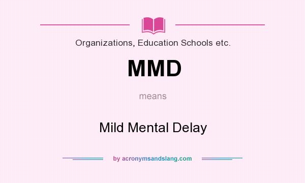 What does MMD mean? It stands for Mild Mental Delay