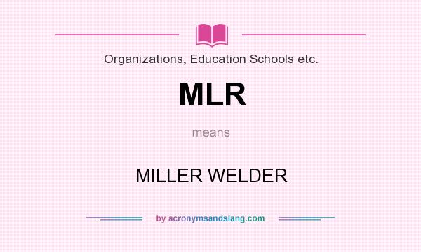 What does MLR mean? It stands for MILLER WELDER