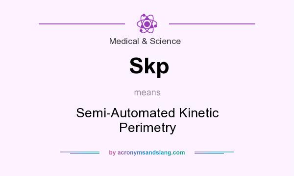 What does Skp mean? It stands for Semi-Automated Kinetic Perimetry