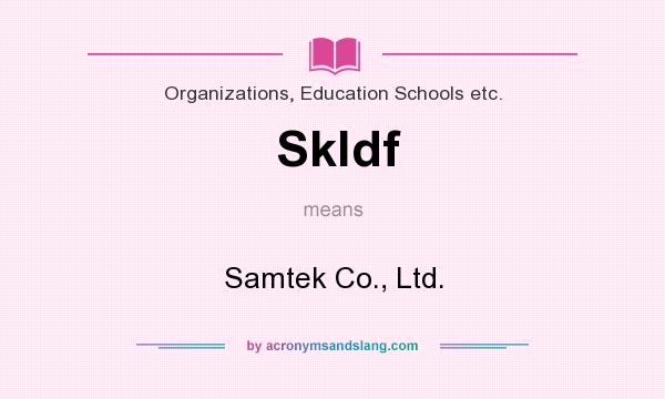 What does Skldf mean? It stands for Samtek Co., Ltd.