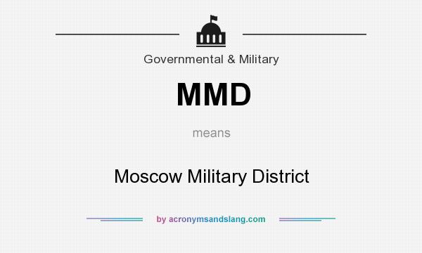 What does MMD mean? It stands for Moscow Military District
